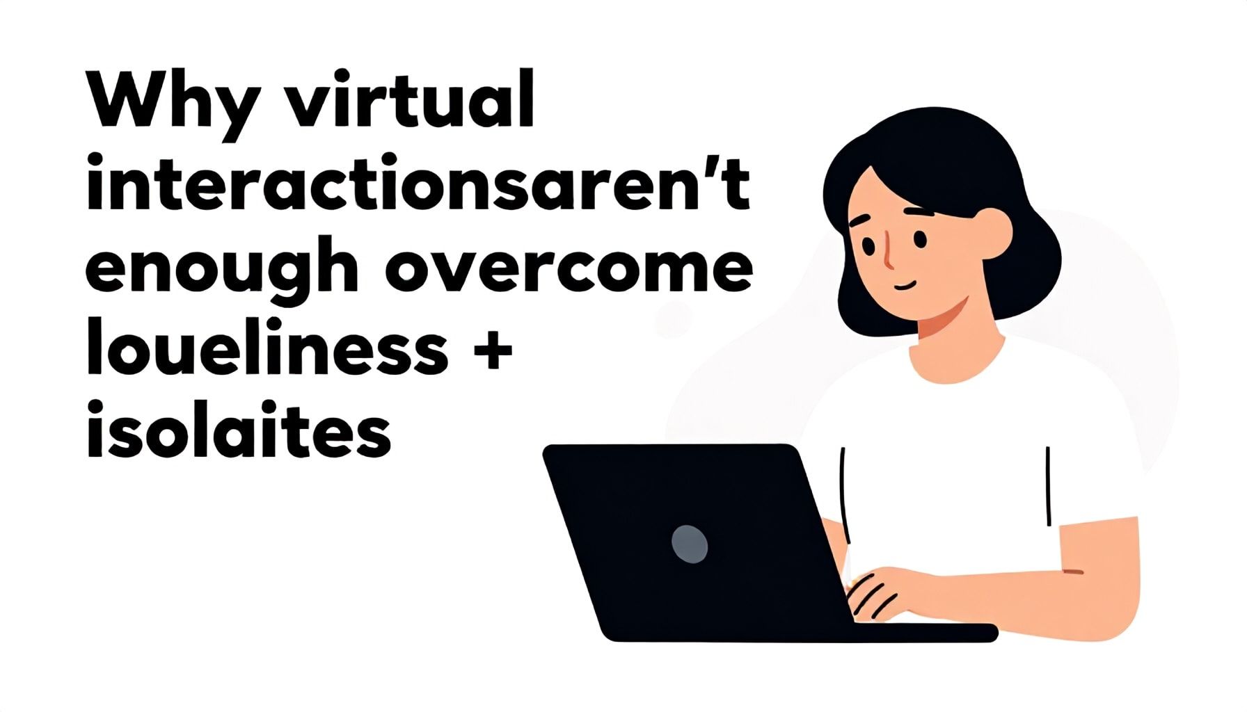 Pourquoi les interactions virtuelles ne suffisent pas à vaincre l'isolement